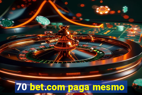 70 bet.com paga mesmo